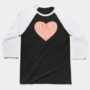 Black Lives Still Matter Heart Baseball T-Shirt